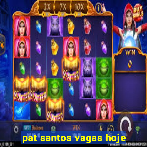 pat santos vagas hoje